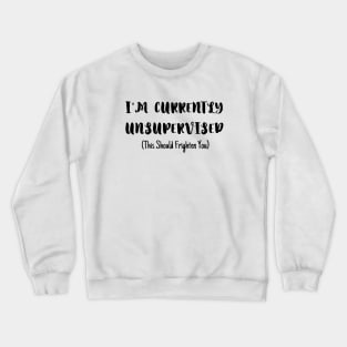 I'm currently unsupervised Crewneck Sweatshirt